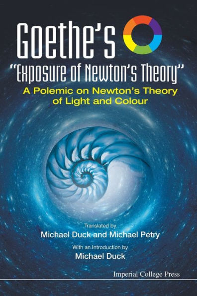 Goethe's "Exposure Of Newton's Theory": A Polemic On Theory Light And Colour