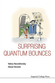 Title: Surprising Quantum Bounces, Author: Valery Nesvizhevsky