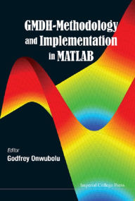 Title: GMDH-METHODOLOGY AND IMPLEMENTATION IN MATLAB, Author: Godfrey C Onwubolu