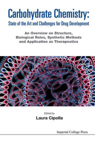 Title: Carbohydrate Chemistry: State Of The Art And Challenges For Drug Development - An Overview On Structure, Biological Roles, Synthetic Methods And Application As Therapeutics, Author: Laura Cipolla