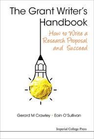 Title: GRANT WRITER'S HANDBOOK, THE: How to Write a Research Proposal and Succeed, Author: Gerard M Crawley