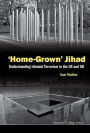 'HOME-GROWN' JIHAD: Understanding Islamist Terrorism in the US and UK