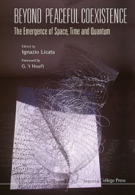 Title: BEYOND PEACEFUL COEXISTENCE: EMERGENCE SPACE, TIME & QUANTUM: The Emergence of Space, Time and Quantum, Author: Ignazio Licata