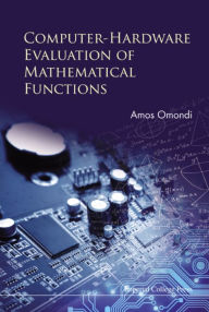 Title: COMPUTER-HARDWARE EVALUATION OF MATHEMATICAL FUNCTIONS, Author: Amos R Omondi