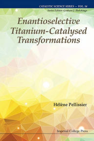 Title: Enantioselective Titanium-catalysed Transformations, Author: Helene Pellissier