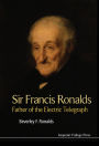 SIR FRANCIS RONALDS: FATHER OF THE ELECTRIC TELEGRAPH: Father of the Electric Telegraph
