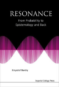 Title: RESONANCE: FROM PROBABILITY TO EPISTEMOLOGY AND BACK: From Probability to Epistemology and Back, Author: Krzysztof Burdzy