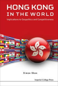 Title: HONG KONG IN THE WORLD: Implications to Geopolitics and Competitiveness, Author: Simon Xu Hui Shen
