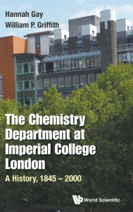 Title: Chemistry Department At Imperial College London, The: A History, 1845-2000, Author: Hannah  Gay