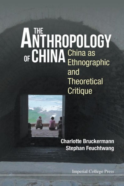 Anthropology Of China, The: China As Ethnographic And Theoretical Critique