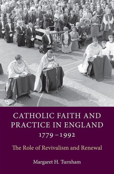 Catholic Faith and Practice in England, 1779-1992: The Role of Revivalism and Renewal