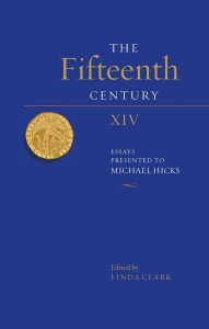 Title: The Fifteenth Century XIV: Essays Presented to Michael Hicks, Author: Linda Clark