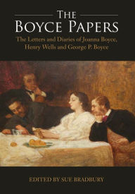 Title: The Boyce Papers: The Letters and Diaries of Joanna Boyce, Henry Wells and George Price Boyce: 2-volume set, Author: Sue Bradbury