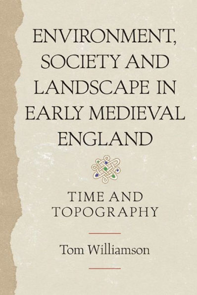 Environment, Society and Landscape Early Medieval England: Time Topography