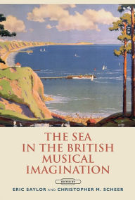 Title: The Sea in the British Musical Imagination, Author: Eric Saylor