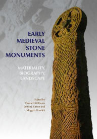 Title: Early Medieval Stone Monuments: Materiality, Biography, Landscape, Author: Howard Williams