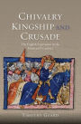 Chivalry, Kingship and Crusade: The English Experience in the Fourteenth Century