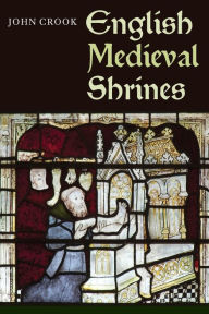 Title: English Medieval Shrines, Author: John Crook