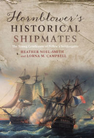 Title: Hornblower's Historical Shipmates: The Young Gentlemen of Pellew's <I>Indefatigable</I>, Author: Heather Noel-Smith