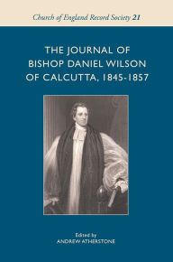 Title: The Journal of Bishop Daniel Wilson of Calcutta, 1845-1857, Author: Andrew Atherstone