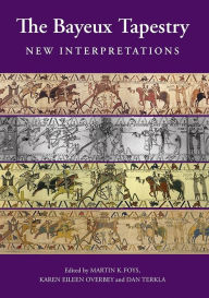 Title: The Bayeux Tapestry: New Interpretations, Author: Martin Foys