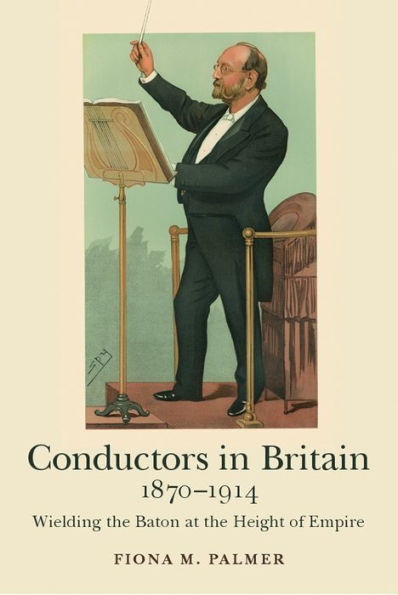 Conductors Britain, 1870-1914: Wielding the Baton at Height of Empire