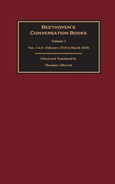 Beethoven's Conversation Books Volume 1: Nos. 1 to 8 (February 1818 to March 1820)