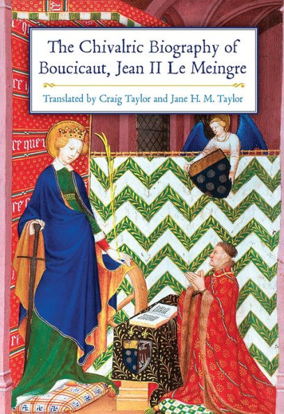 The Chivalric Biography of Boucicaut, Jean II le Meingre