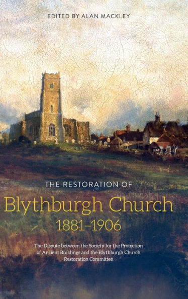 The Restoration of Blythburgh Church, 1881-1906: The Dispute between the Society for the Protection of Ancient Buildings and the Blythburgh Church Restoration Committee