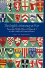 The English Aristocracy at War: From the Welsh Wars of Edward I to the Battle of Bannockburn