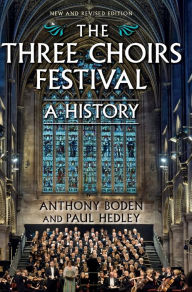 Title: The Three Choirs Festival: A History: New and Revised Edition, Author: Anthony Boden
