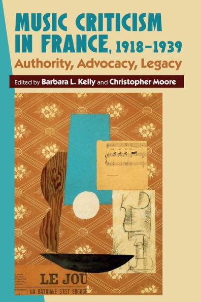 Music Criticism in France, 1918-1939: Authority, Advocacy, Legacy