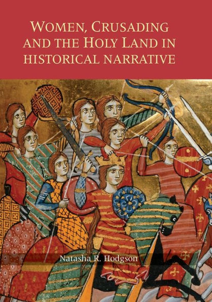 Women, Crusading and the Holy Land Historical Narrative