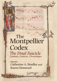 Title: The Montpellier Codex: The Final Fascicle. Contents, Contexts, Chronologies, Author: Catherine Bradley