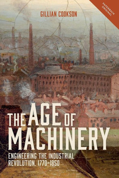 the Age of Machinery: Engineering Industrial Revolution, 1770-1850