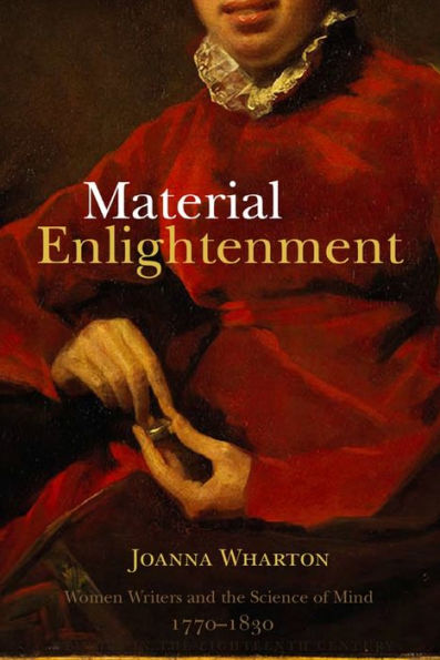 Material Enlightenment: Women Writers and the Science of Mind, 1770-1830