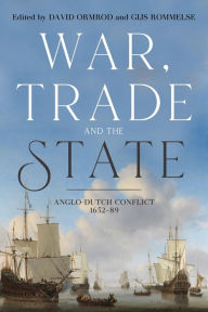 Title: War, Trade and the State: Anglo-Dutch Conflict, 1652-89, Author: David Ormrod