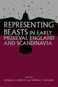 Title: Representing Beasts in Early Medieval England and Scandinavia, Author: Michael Bintley