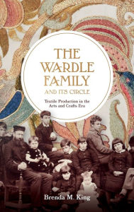 Title: The Wardle Family and its Circle: Textile Production in the Arts and Crafts Era, Author: Brenda M. King