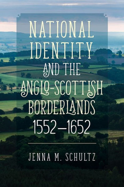 National Identity and the Anglo-Scottish Borderlands, 1552-1652