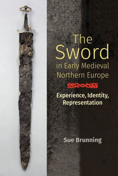 The Sword Early Medieval Northern Europe: Experience, Identity, Representation