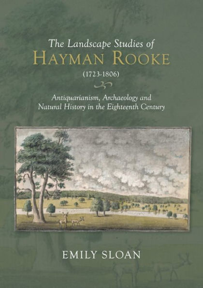 The Landscape Studies of Hayman Rooke (1723-1806): Antiquarianism, Archaeology and Natural History in the Eighteenth Century