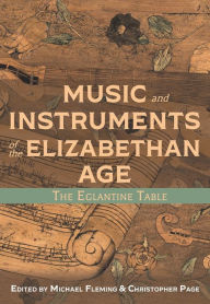 Title: Music and Instruments of the Elizabethan Age: The Eglantine Table, Author: Michael Fleming