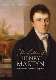 Title: The Letters of Henry Martyn, East India Company Chaplain, Author: Scott Ayler