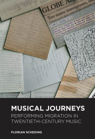 Title: Musical Journeys: Performing Migration in Twentieth-Century Music, Author: Florian Scheding