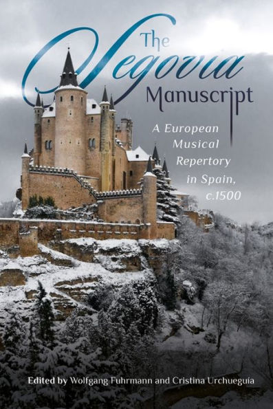 The Segovia Manuscript: A European Musical Repertory in Spain, c.1500