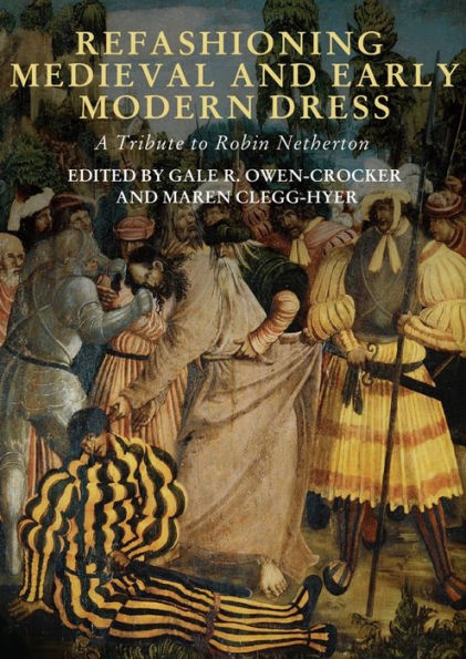 Refashioning Medieval and Early Modern Dress: A Tribute to Robin Netherton