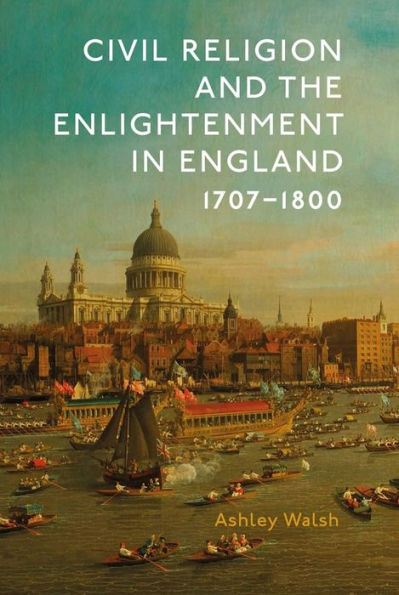 Civil Religion and the Enlightenment England, 1707-1800