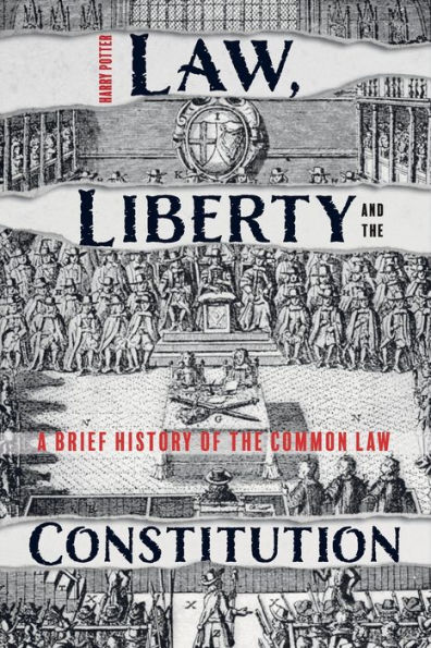 Law, Liberty and the Constitution: A Brief History of the Common Law