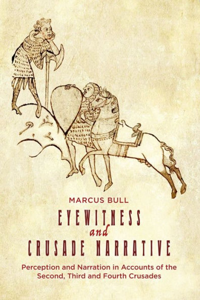 Eyewitness and Crusade Narrative: Perception Narration Accounts of the Second, Third Fourth Crusades